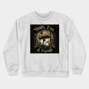 Yeah, I'm a Fungi Crewneck Sweatshirt